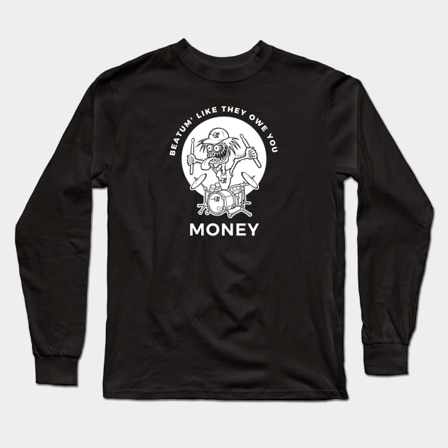 Beatum Like The Owe You Money Long Sleeve T-Shirt by Drummer Ts